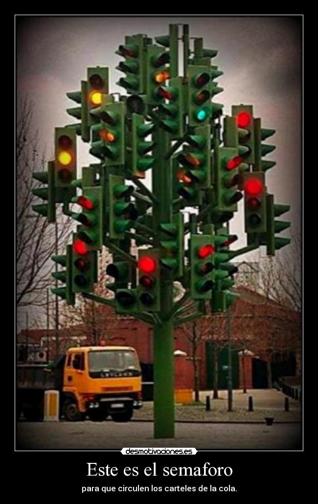 Este es el semaforo - para que circulen los carteles de la cola.