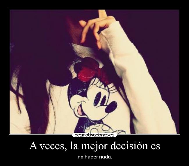A veces, la mejor decisión es - no hacer nada.