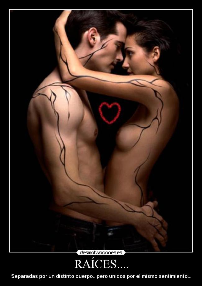 RAÍCES.... - Separadas por un distinto cuerpo...pero unidos por el mismo sentimiento...