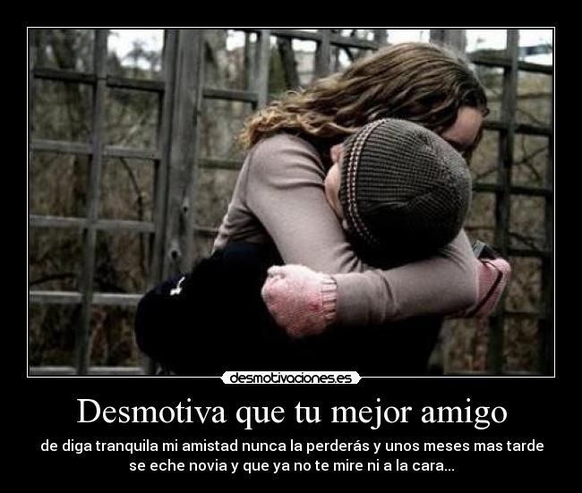 Desmotiva que tu mejor amigo - 