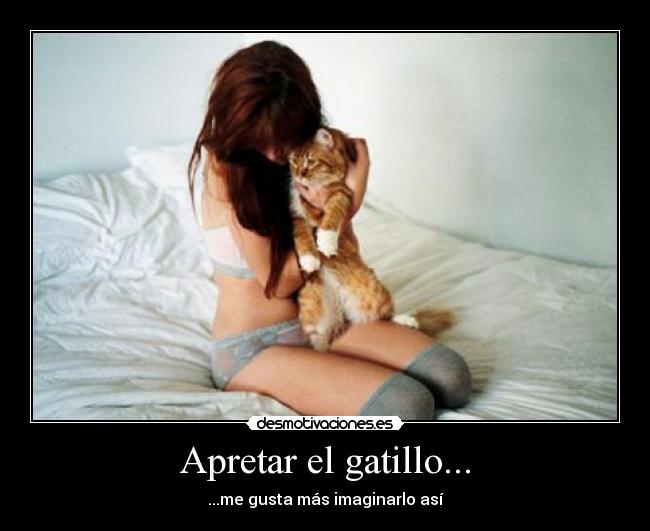Apretar el gatillo... -