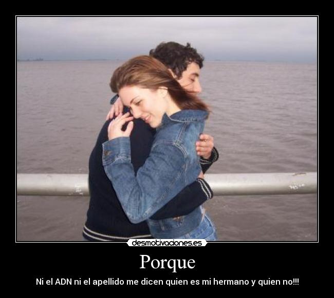 Porque - Ni el ADN ni el apellido me dicen quien es mi hermano y quien no!!!