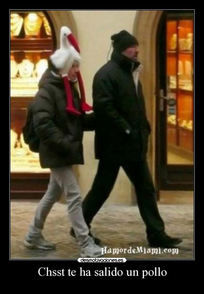 Chsst te ha salido un pollo -
