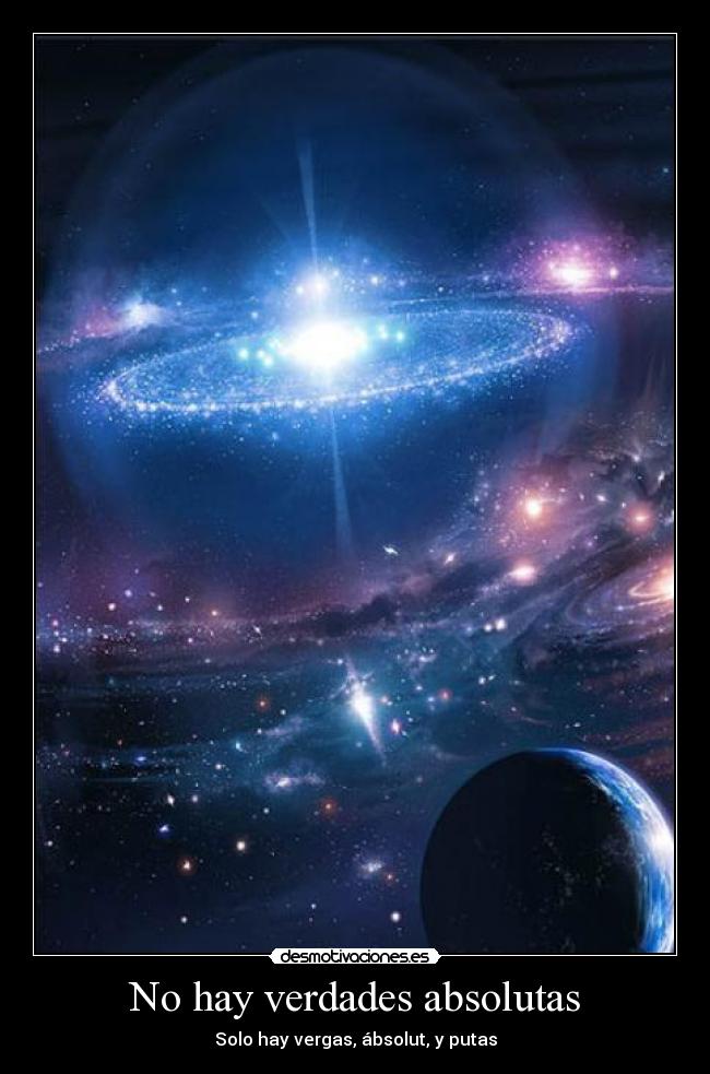 No hay verdades absolutas -
