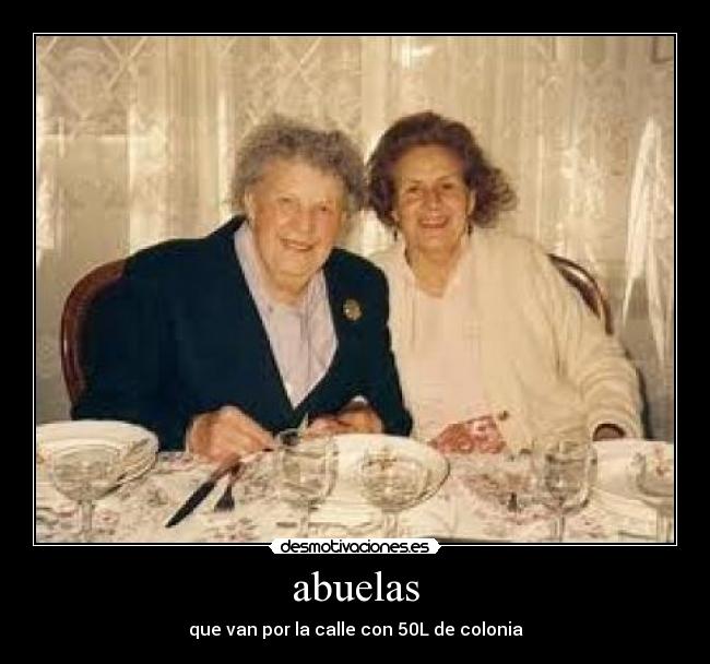 abuelas - que van por la calle con 50L de colonia