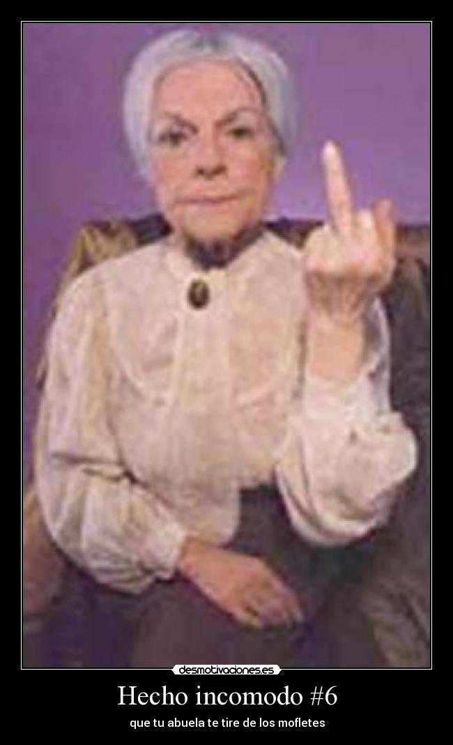 Hecho incomodo #6 - que tu abuela te tire de los mofletes