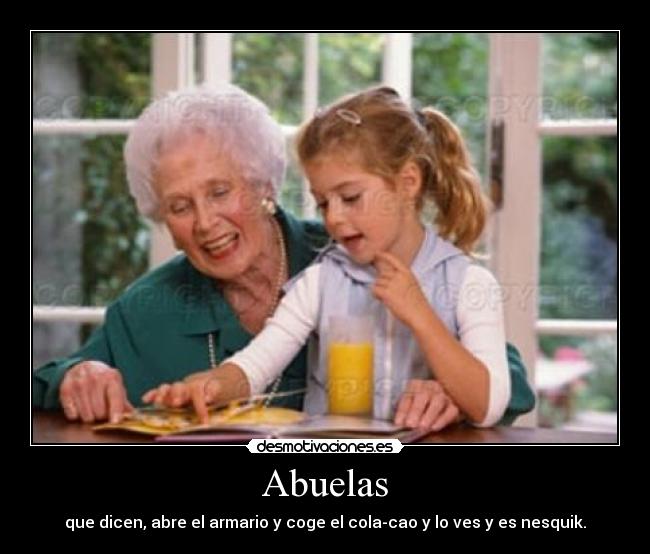 Abuelas - que dicen, abre el armario y coge el cola-cao y lo ves y es nesquik.