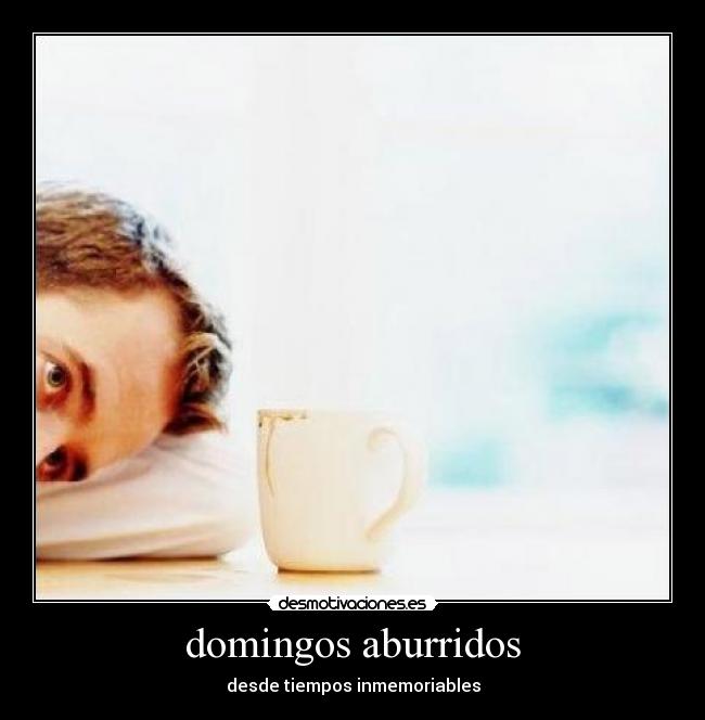 domingos aburridos - desde tiempos inmemoriables
