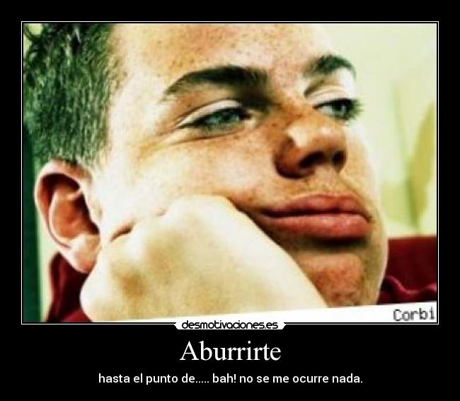 Aburrirte -