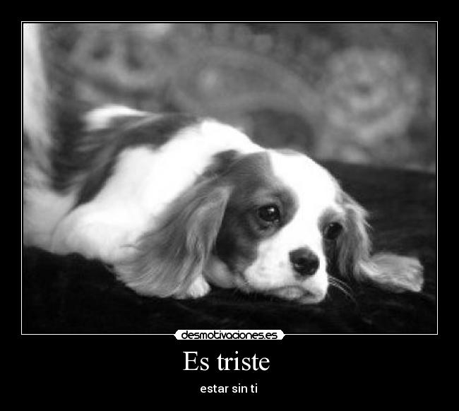 Es triste - estar sin ti