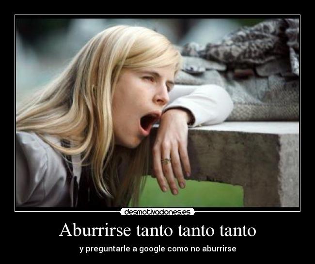 Aburrirse tanto tanto tanto -