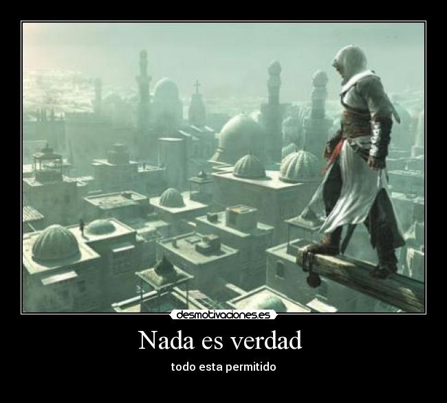 Nada es verdad - todo esta permitido