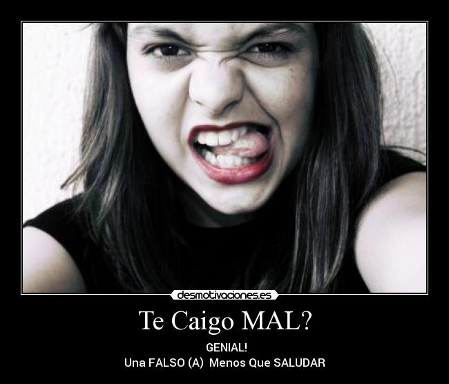 Te Caigo MAL? -