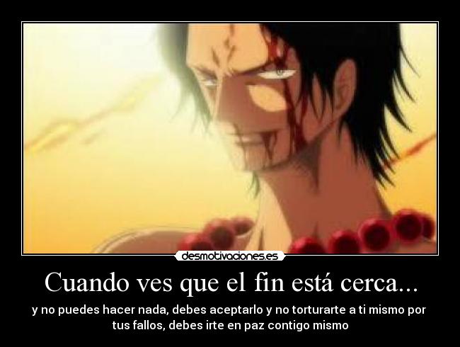 Cuando ves que el fin está cerca... -