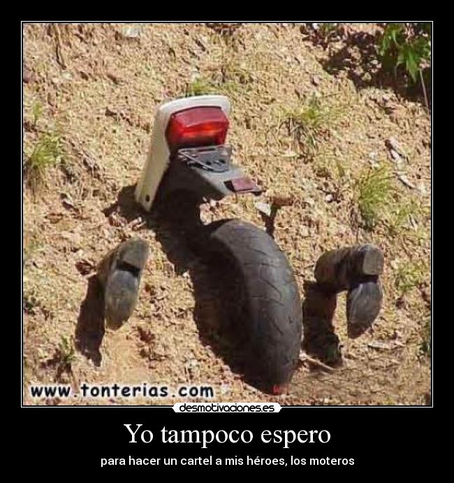 Yo tampoco espero - para hacer un cartel a mis héroes, los moteros