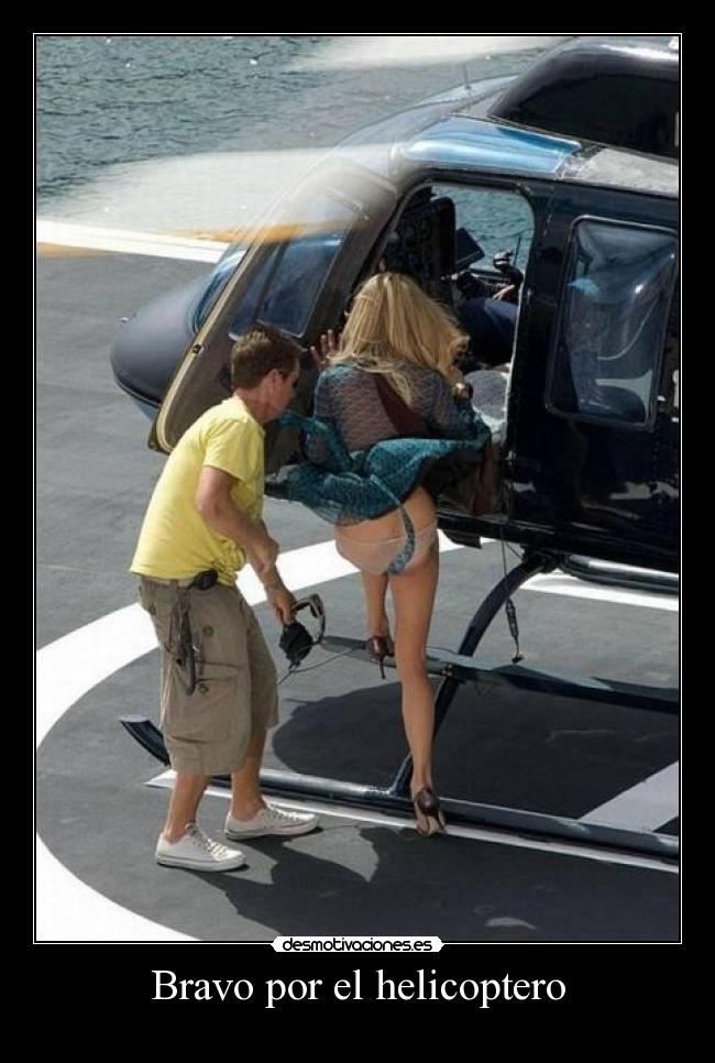 Bravo por el helicoptero -