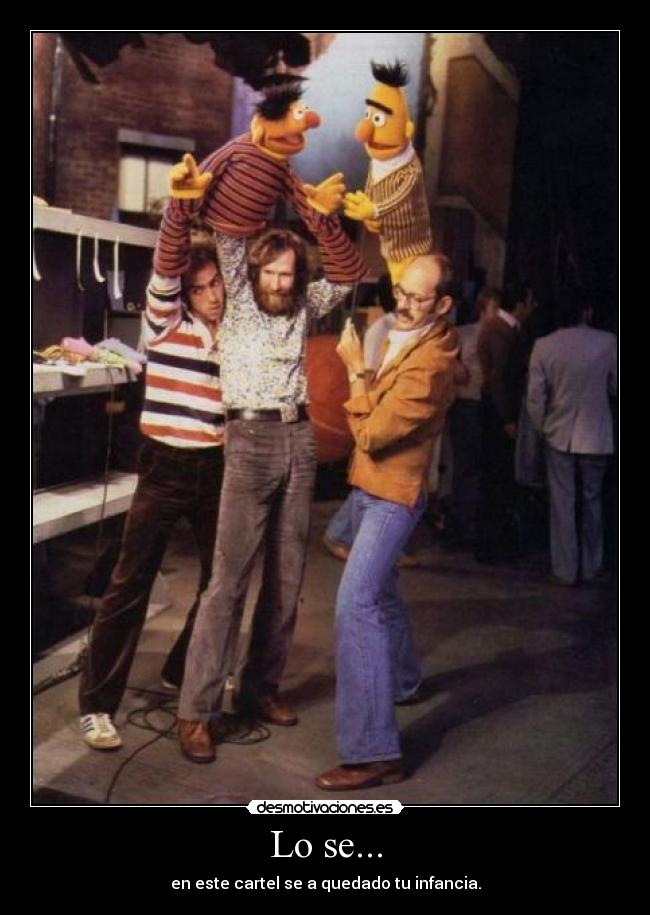 Lo se... - en este cartel se a quedado tu infancia.