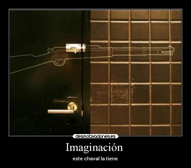 Imaginación  - este chaval la tiene 