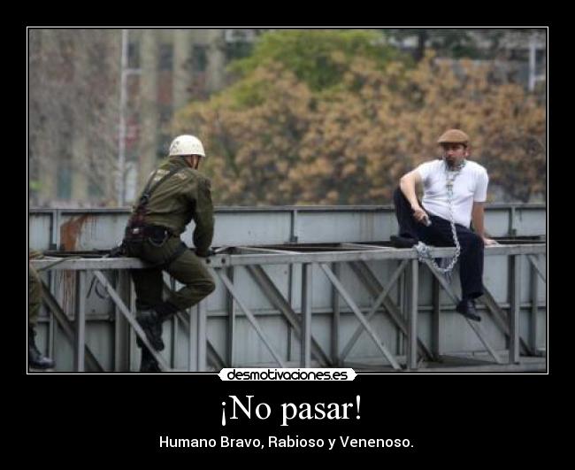¡No pasar! - Humano Bravo, Rabioso y Venenoso. 