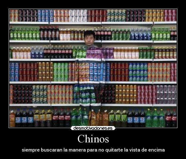 Chinos - siempre buscaran la manera para no quitarte la vista de encima