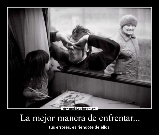 La mejor manera de enfrentar... -