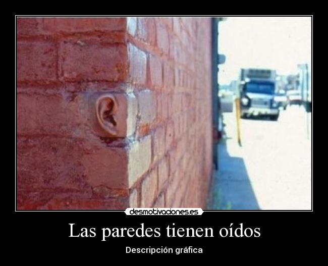 Las paredes tienen oídos -