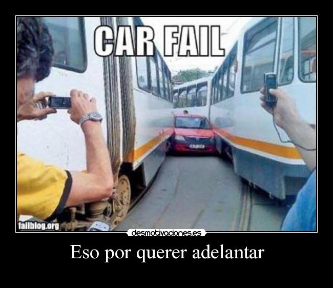 Eso por querer adelantar -