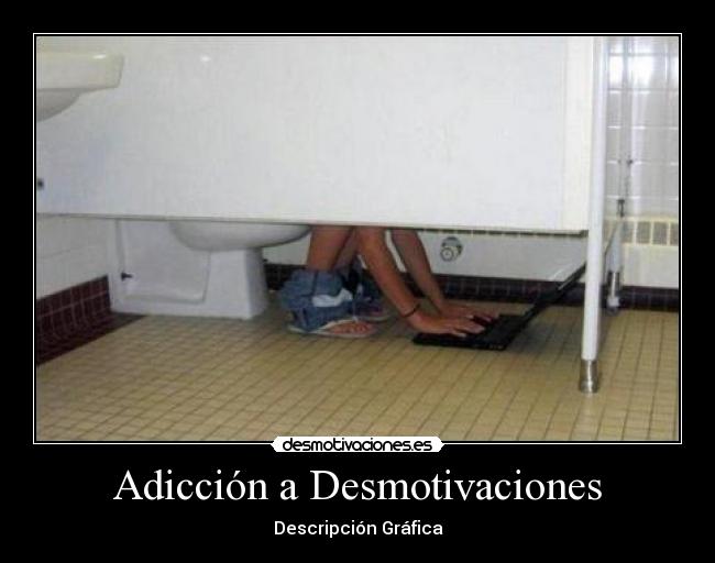 Adicción a Desmotivaciones - Descripción Gráfica