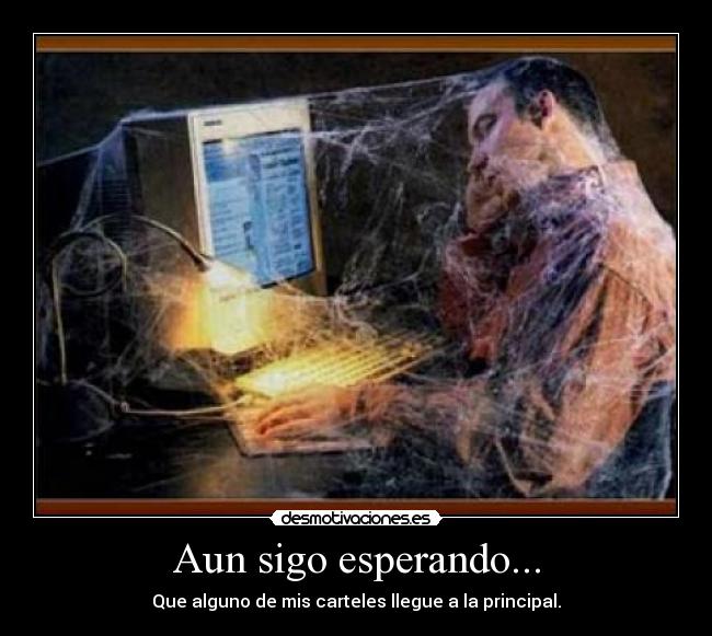 Aun sigo esperando... - Que alguno de mis carteles llegue a la principal.