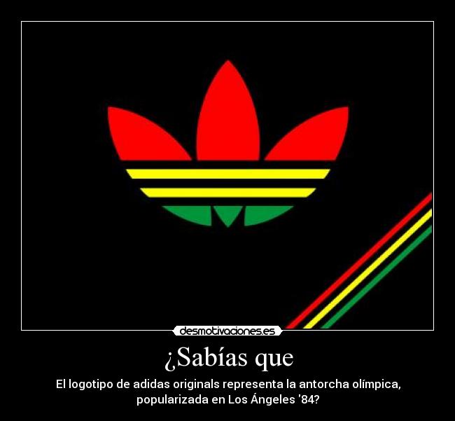 ¿Sabías que - El logotipo de adidas originals representa la antorcha olímpica,
popularizada en Los Ángeles 84?