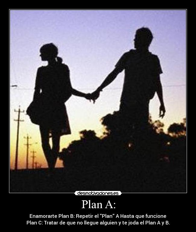 Plan A: - 