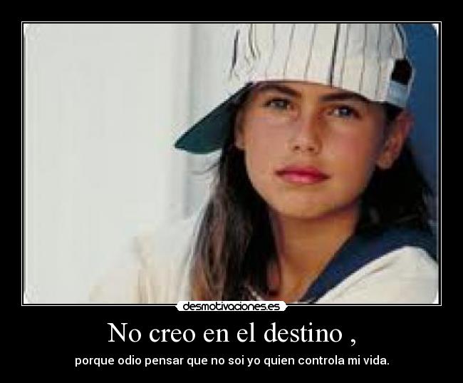 No creo en el destino , -