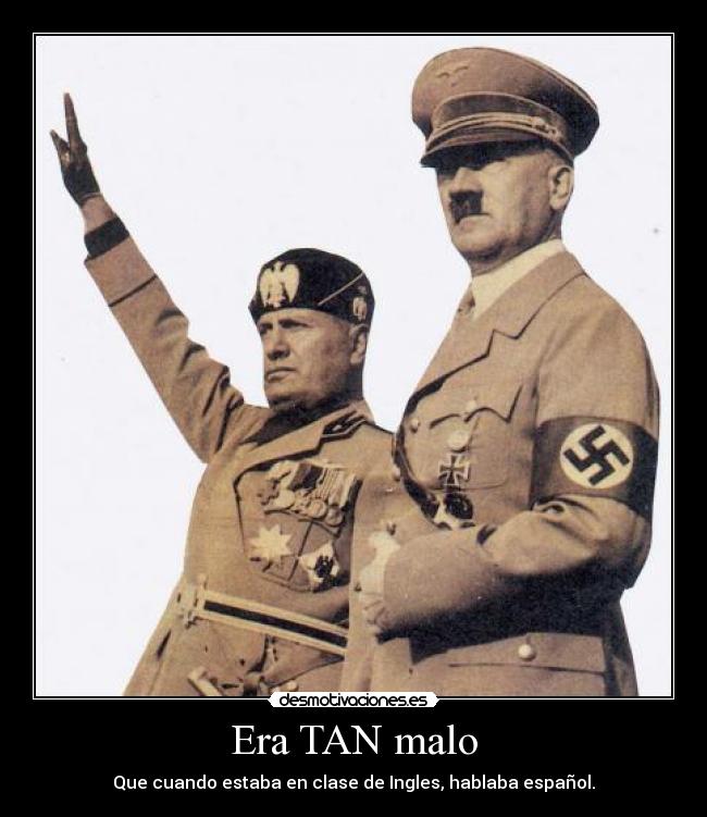 Era TAN malo - Que cuando estaba en clase de Ingles, hablaba español.