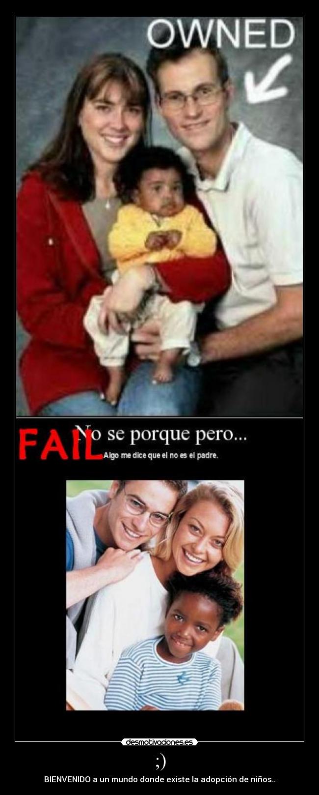 ;) - BIENVENIDO a un mundo donde existe la adopción de niños..