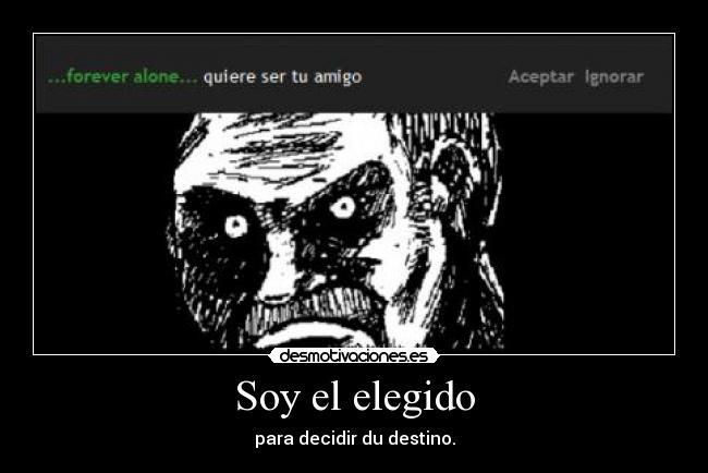 Soy el elegido - para decidir du destino.