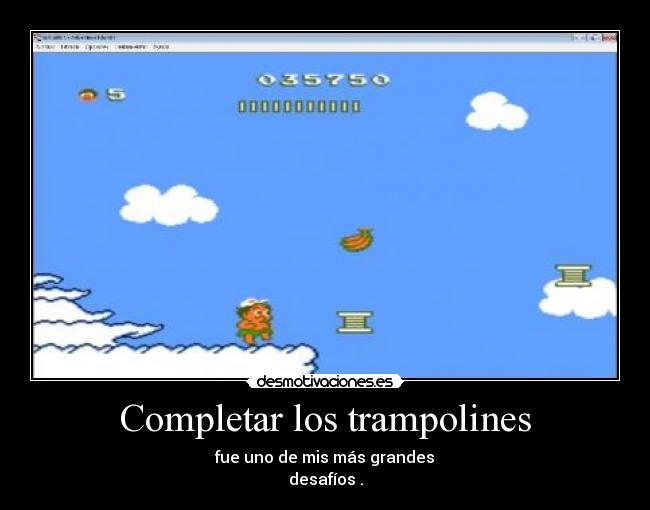Completar los trampolines - fue uno de mis más grandes
desafíos .