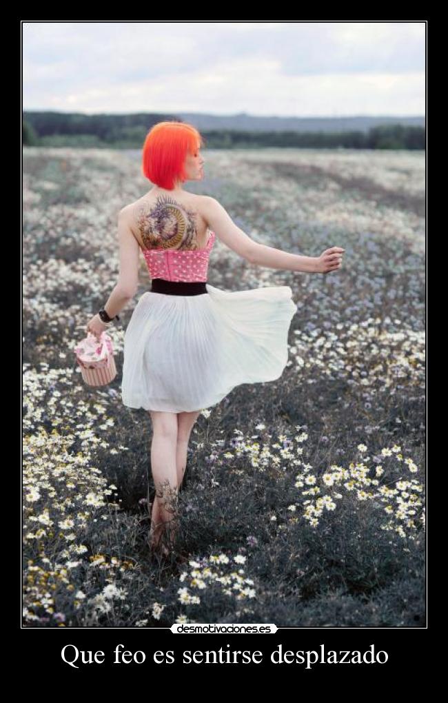 Que feo es sentirse desplazado -  
