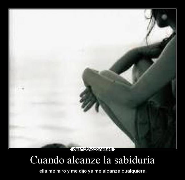 carteles cuando alcanze sabiduria desmotivaciones