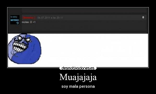 Muajajaja - soy mala persona