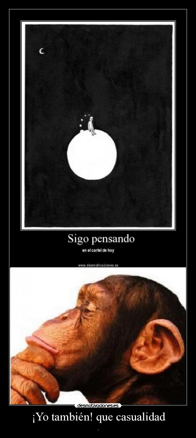 ¡Yo también! que casualidad -