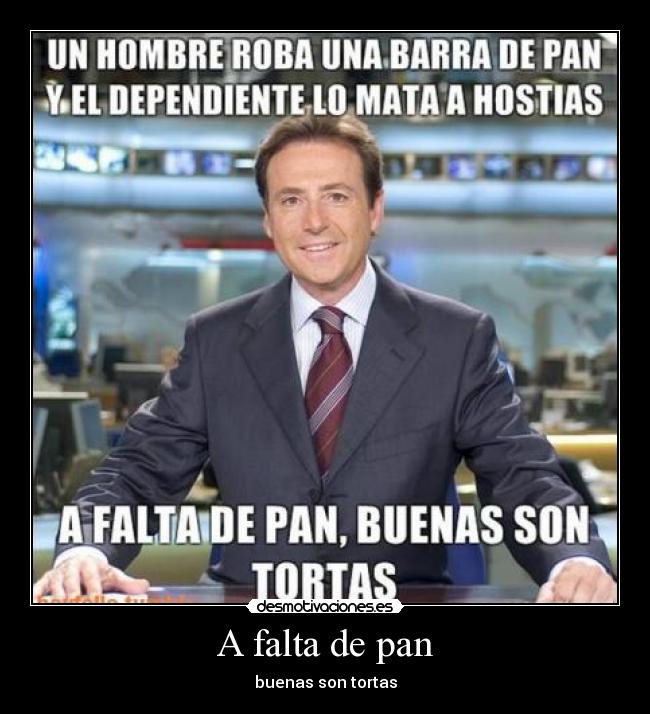 A falta de pan - buenas son tortas