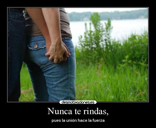 Nunca te rindas, -