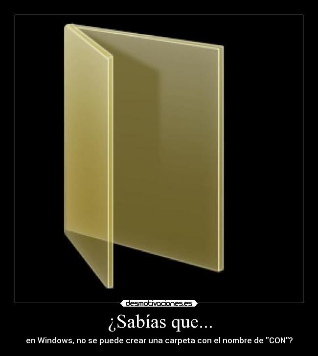 ¿Sabías que... - en Windows, no se puede crear una carpeta con el nombre de CON?