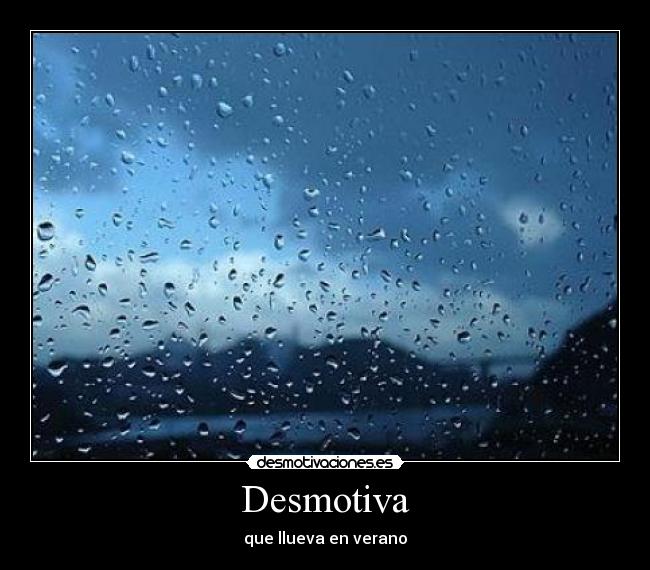Desmotiva - que llueva en verano