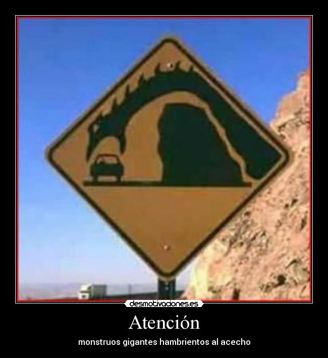 Atención - monstruos gigantes hambrientos al acecho