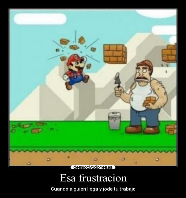 Esa frustracion -