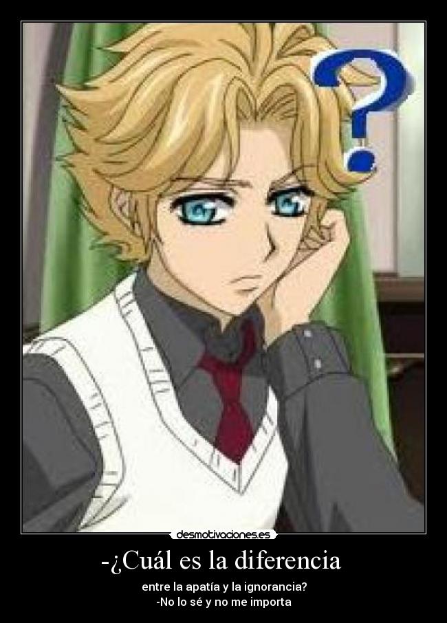-¿Cuál es la diferencia - entre la apatía y la ignorancia?
-No lo sé y no me importa