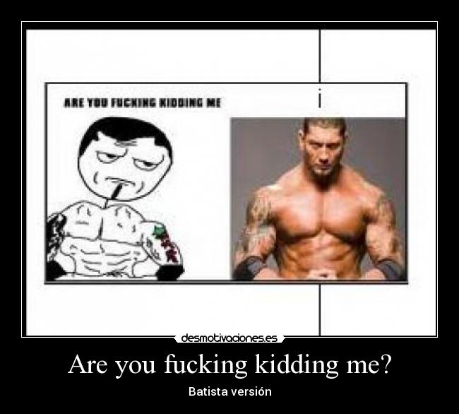 Are you fucking kidding me? - 