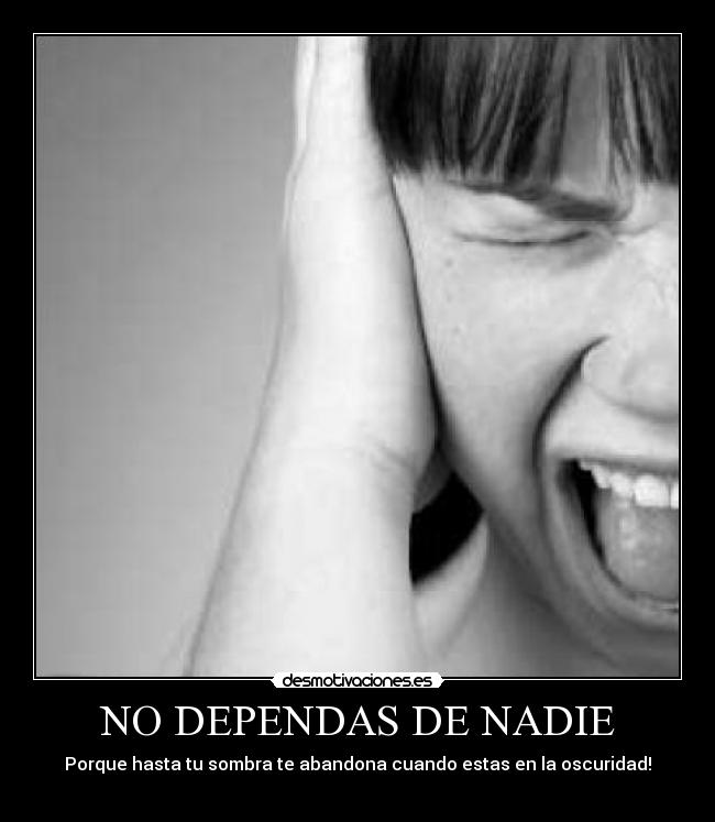 NO DEPENDAS DE NADIE -