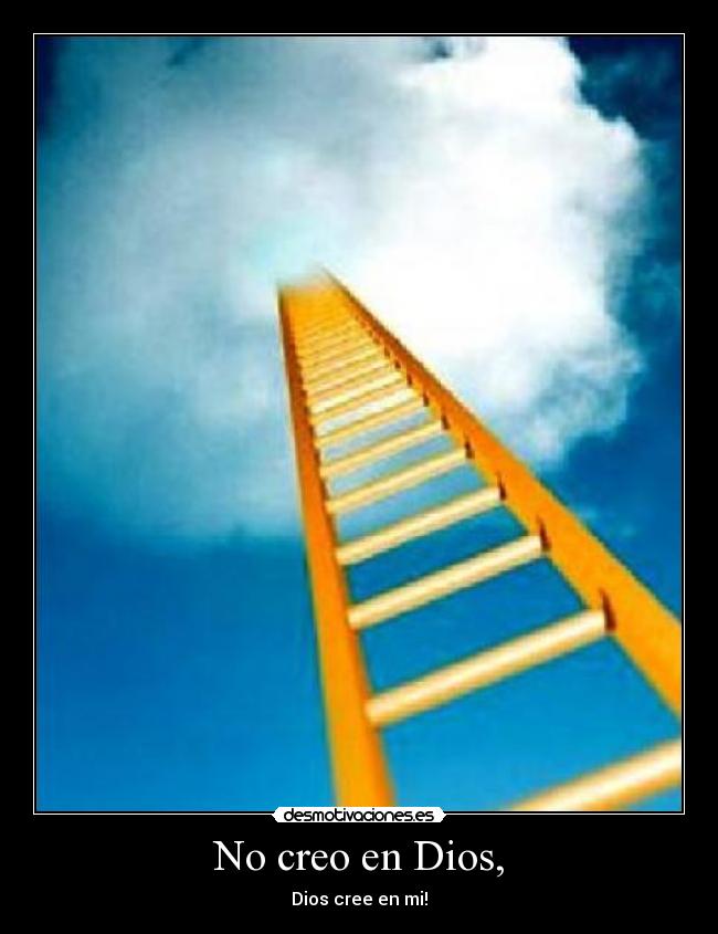 No creo en Dios, - Dios cree en mi!